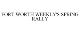 FORT WORTH WEEKLY'S SPRING RALLY trademark