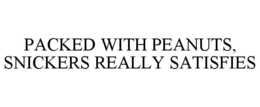 PACKED WITH PEANUTS, SNICKERS REALLY SATISFIES trademark