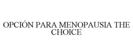 OPCIÓN PARA MENOPAUSIA THE CHOICE trademark