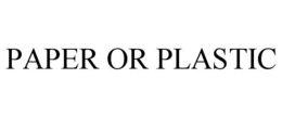 PAPER OR PLASTIC trademark