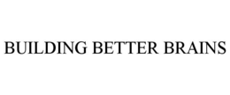BUILDING BETTER BRAINS trademark