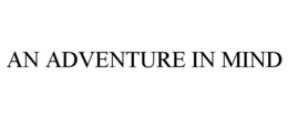 AN ADVENTURE IN MIND trademark