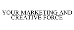 YOUR MARKETING AND CREATIVE FORCE trademark