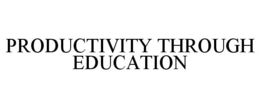 PRODUCTIVITY THROUGH EDUCATION trademark