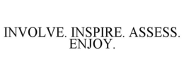 INVOLVE. INSPIRE. ASSESS. ENJOY. trademark