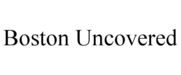 BOSTON UNCOVERED trademark