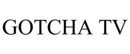 GOTCHA TV trademark