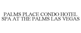 PALMS PLACE CONDO HOTEL SPA AT THE PALMS LAS VEGAS trademark