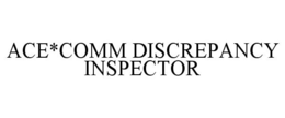 ACE*COMM DISCREPANCY INSPECTOR trademark