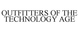OUTFITTERS OF THE TECHNOLOGY AGE trademark