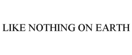 LIKE NOTHING ON EARTH trademark