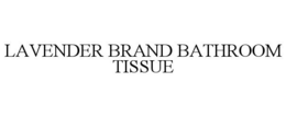 LAVENDER BRAND BATHROOM TISSUE trademark