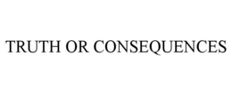 TRUTH OR CONSEQUENCES trademark