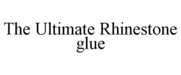 THE ULTIMATE RHINESTONE GLUE trademark