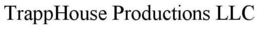 TRAPPHOUSE PRODUCTIONS LLC trademark