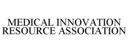 MEDICAL INNOVATION RESOURCE ASSOCIATION trademark