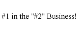#1 IN THE "#2" BUSINESS! trademark