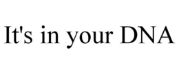 IT'S IN YOUR DNA trademark