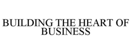 BUILDING THE HEART OF BUSINESS trademark