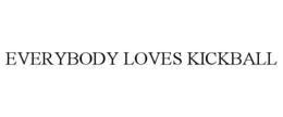 EVERYBODY LOVES KICKBALL trademark