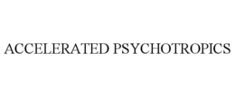 ACCELERATED PSYCHOTROPICS trademark