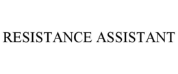RESISTANCE ASSISTANT trademark