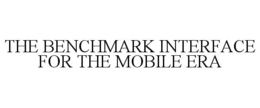 THE BENCHMARK INTERFACE FOR THE MOBILE ERA trademark