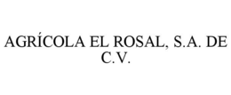 AGRICOLA EL ROSAL, S.A. DE C.V. trademark