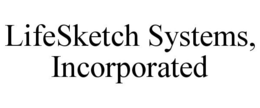 LIFESKETCH SYSTEMS, INCORPORATED trademark