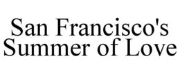 SAN FRANCISCO'S SUMMER OF LOVE trademark