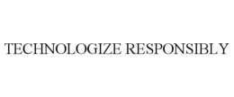 TECHNOLOGIZE RESPONSIBLY trademark