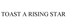 TOAST A RISING STAR trademark