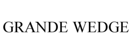 GRANDE WEDGE trademark
