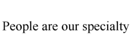 PEOPLE ARE OUR SPECIALTY trademark