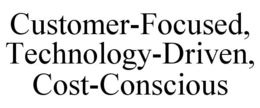 CUSTOMER-FOCUSED, TECHNOLOGY-DRIVEN, COST-CONSCIOUS trademark