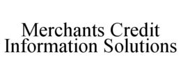MERCHANTS CREDIT INFORMATION SOLUTIONS trademark