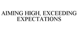 AIMING HIGH, EXCEEDING EXPECTATIONS trademark