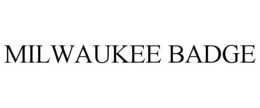 MILWAUKEE BADGE trademark