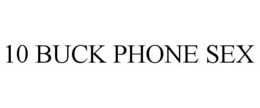10 BUCK PHONE SEX trademark