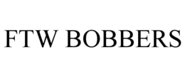 FTW BOBBERS trademark