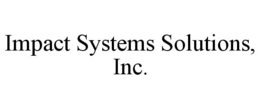 IMPACT SYSTEMS SOLUTIONS, INC. trademark