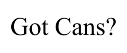 GOT CANS? trademark