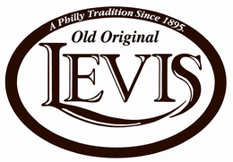 LEVIS OLD ORIGINAL A PHILLY TRADITION SINCE 1895. trademark