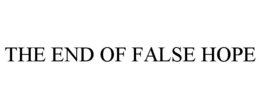 THE END OF FALSE HOPE trademark