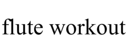 FLUTE WORKOUT trademark