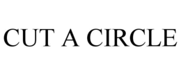 CUT A CIRCLE trademark