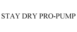 STAY DRY PRO-PUMP trademark