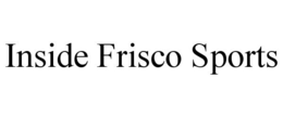 INSIDE FRISCO SPORTS trademark