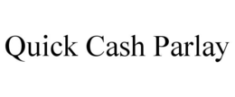 QUICK CASH PARLAY trademark