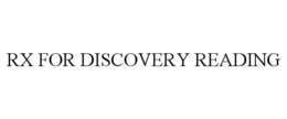 RX FOR DISCOVERY READING trademark